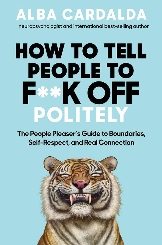 How to Tell People to F**k Off Politely: The People Pleasers Guide to Boundaries, Self-Respect, and Real Connection by Alba Cardalda (Preorder)