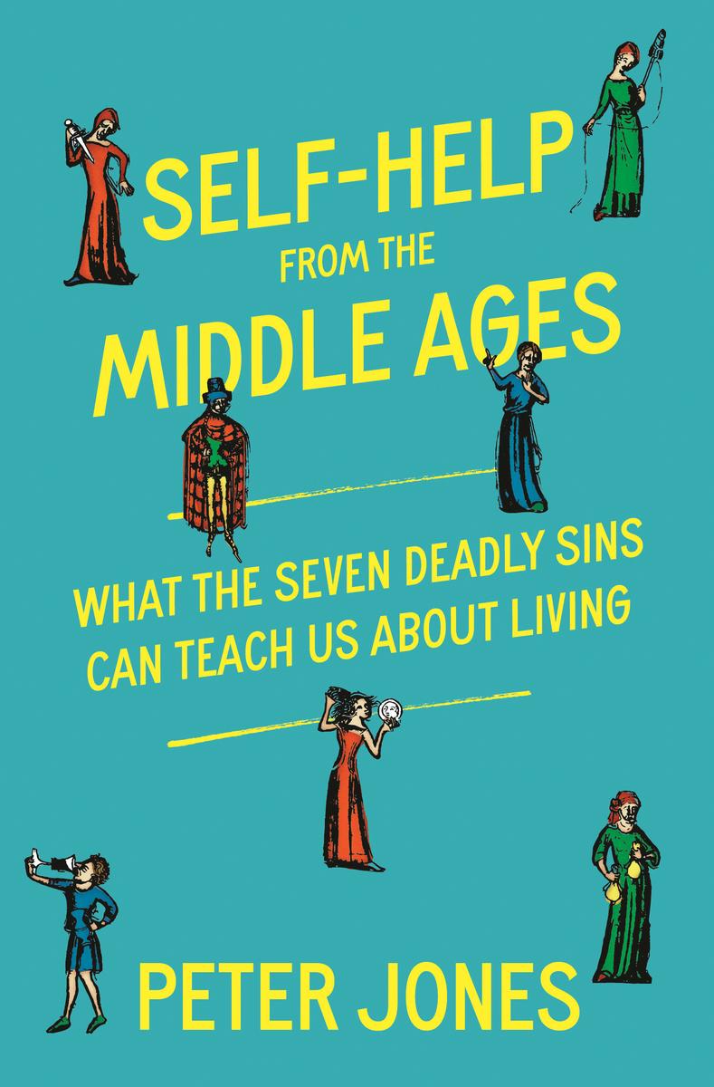 Self-Help from the Middle Ages: What the Seven Deadly Sins Can Teach Us About Living by Peter Jones (Preorder)