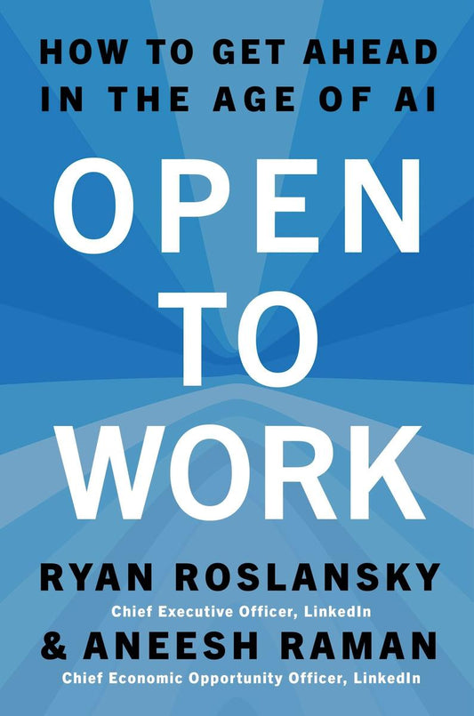 Open to Work: How to Get Ahead in the Age of AI by Ryan Roslansky & Aneesh Raman (Preorder)