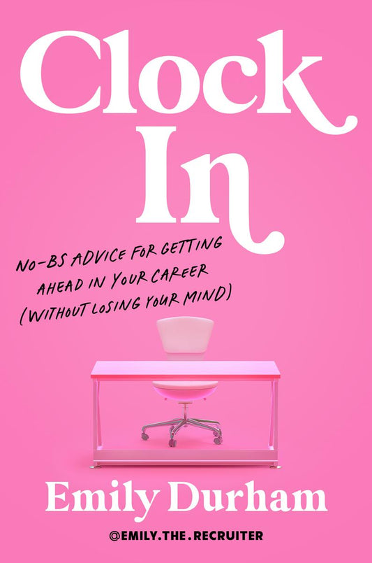Clock In: No-BS Advice for Getting Ahead in Your Career (Without Losing Your Mind) by Emily Durham
