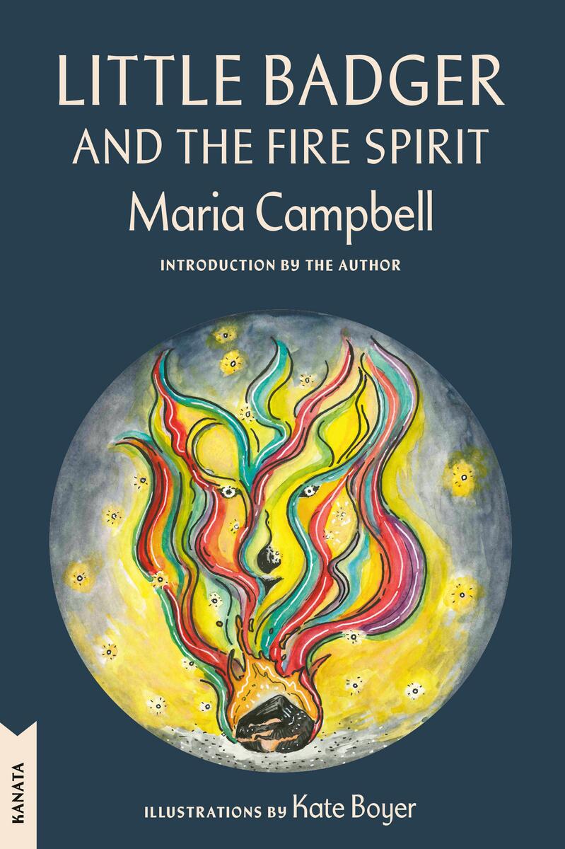 Little Badger and the Fire Spirit: Kanata Classics Edition by Maria Campbell illustrations by Kate Boyer (Preorder)