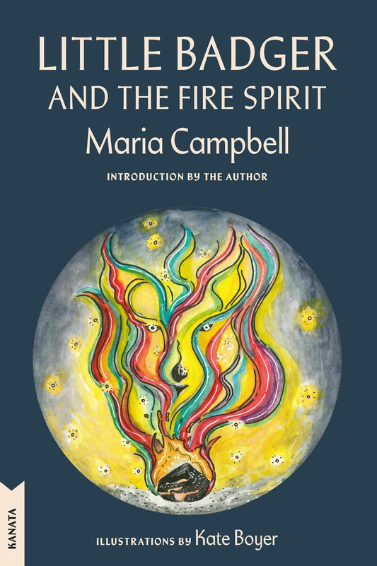 Little Badger and the Fire Spirit: Kanata Classics Edition by Maria Campbell illustrations by Kate Boyer (Preorder)