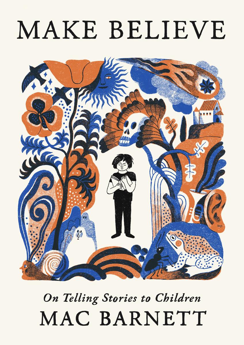 Make Believe: On Telling Stories to Children by Mac Barnett