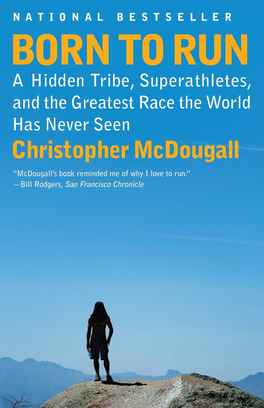 Born to Run: A Hidden Tribe, Superathletes, and the Greatest Race the World Has Never Seen by Christopher McDougall