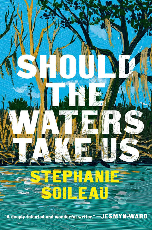 Should the Waters Take Us: A Novel by Stephanie Soileau (Preorder)