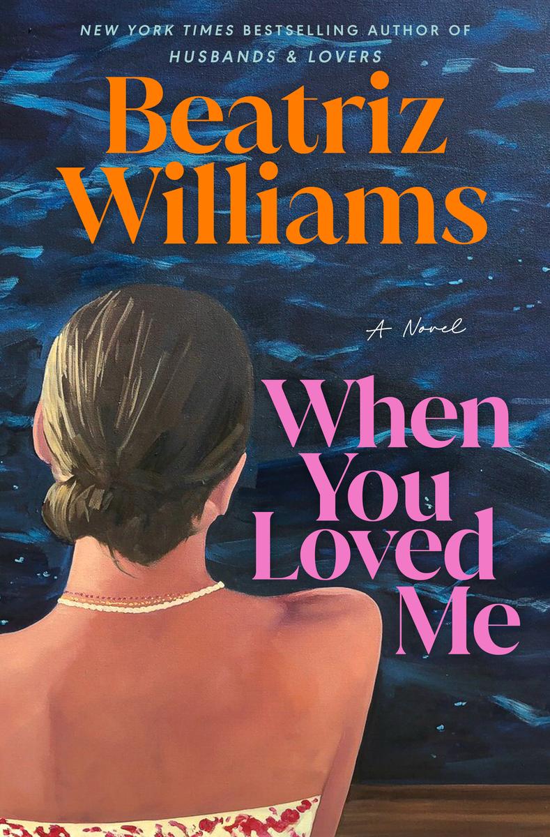 When You Loved Me: A Novel by Beatriz Williams (Preorder)