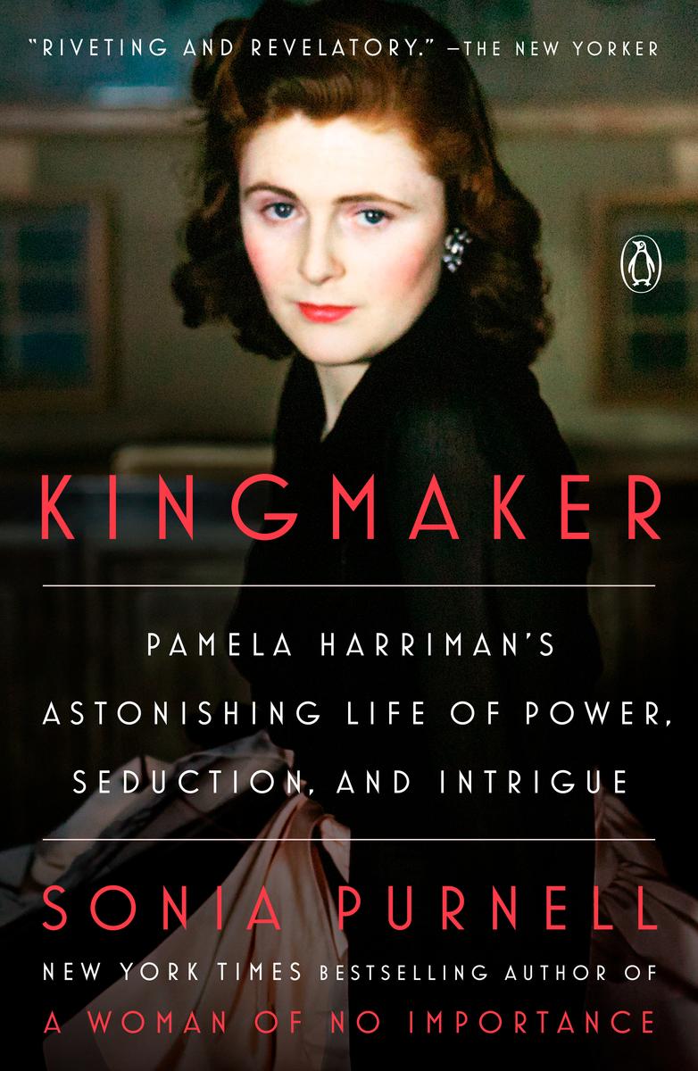 Kingmaker: Pamela Harriman's Astonishing Life of Power, Seduction, and Intrigue by Sonia Purnell