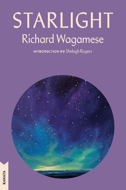 Starlight: Kanata Classics Edition by Richard Wagamese introduction by Shelagh Rogers (Preorder)