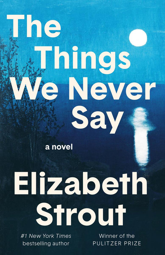 The Things We Never Say: A Novel by Elizabeth Strout (Preorder)