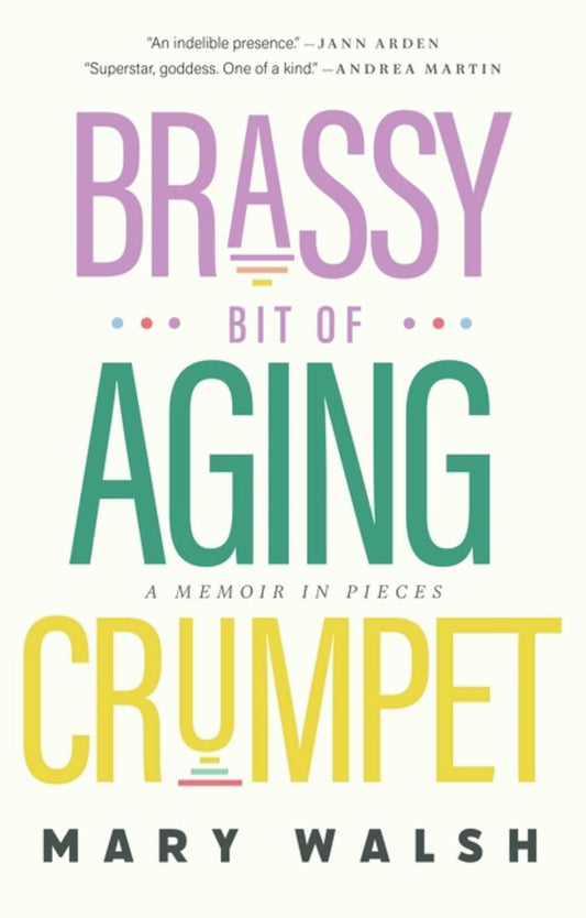 Brassy Bit of Aging Crumpet: A Memoir in Pieces by Mary Walsh (Preorder)