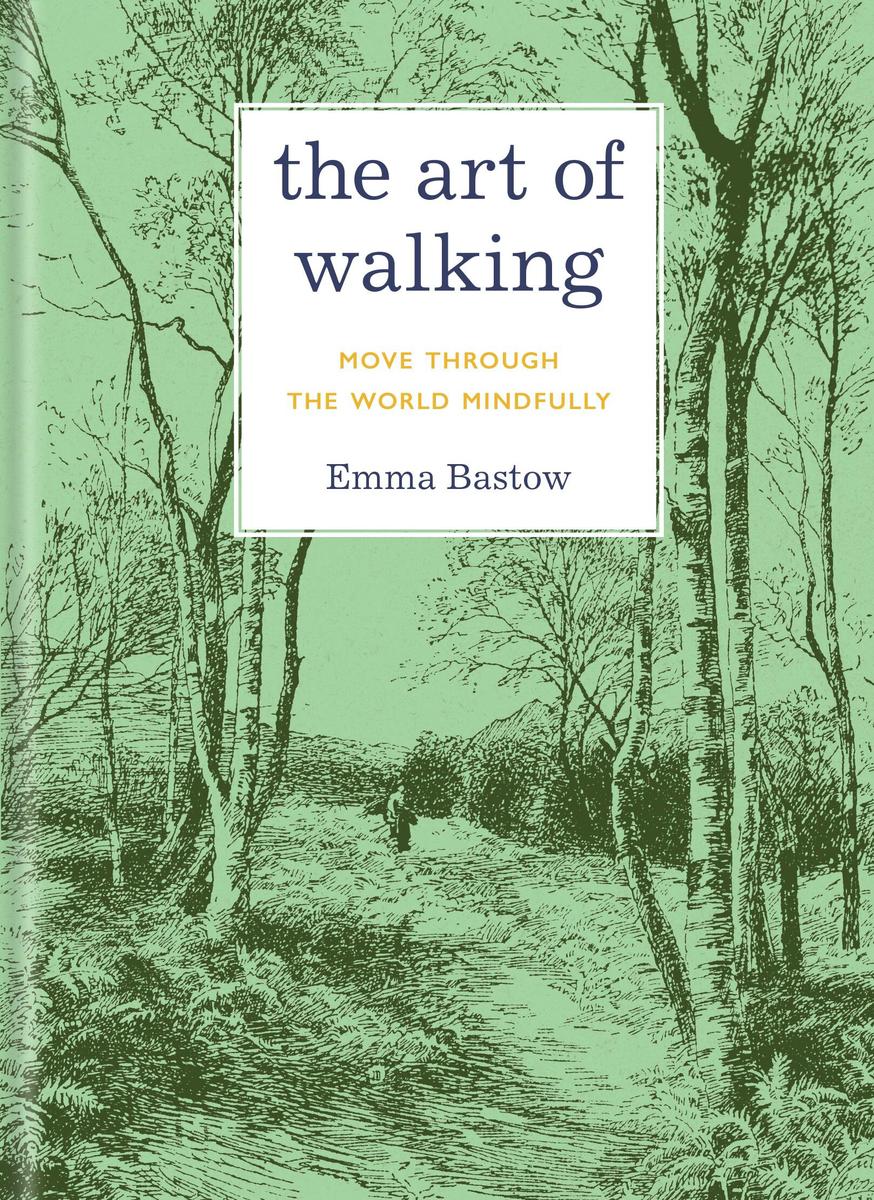 The Art of Walking: Move through the World Mindfully by Emma Bastow (Preorder)