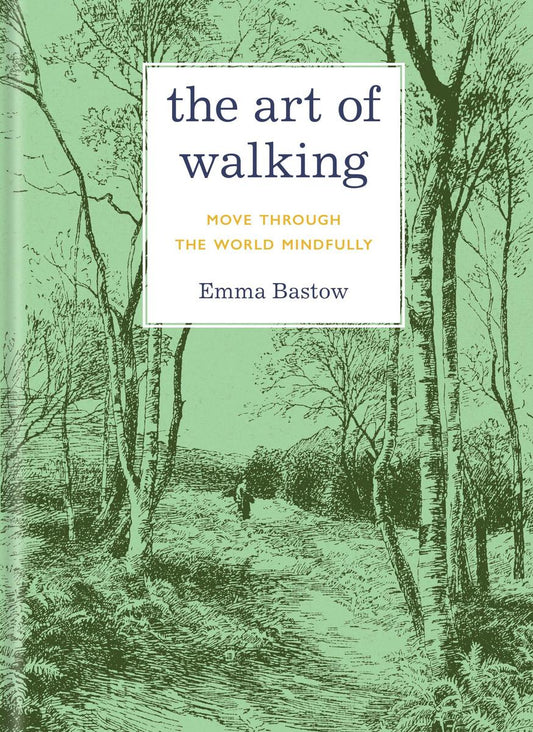 The Art of Walking: Move through the World Mindfully by Emma Bastow (Preorder)