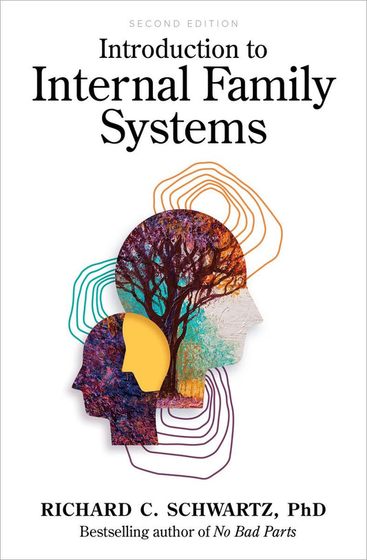 Introduction to Internal Family Systems by Richard C. Schwartz, PhD.