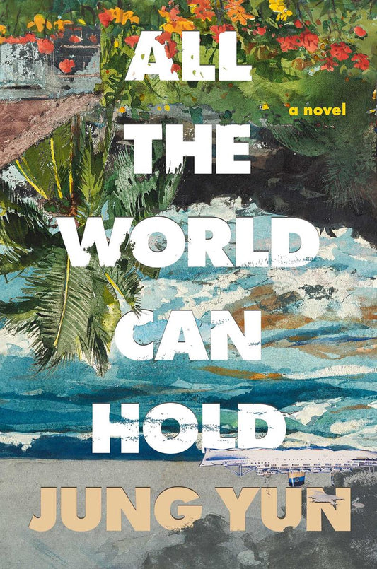 All the World Can Hold by Jung Yun (Preorder)