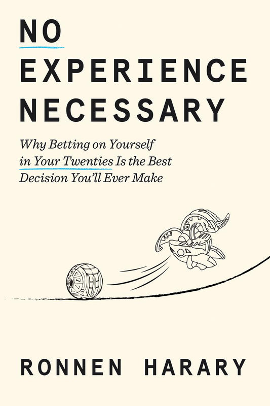 No Experience Necessary: Why Betting on Yourself in Your Twenties Is the Best Decision You'll Ever Make by Ronnen Harary (Preorder)
