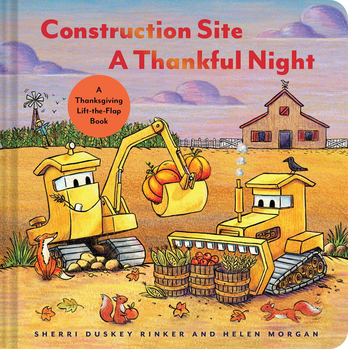 Construction Site A Thankful Night: A Thanksgiving Lift-the-Flap Book by Sherri Duskey Rinker & Helen Morgan