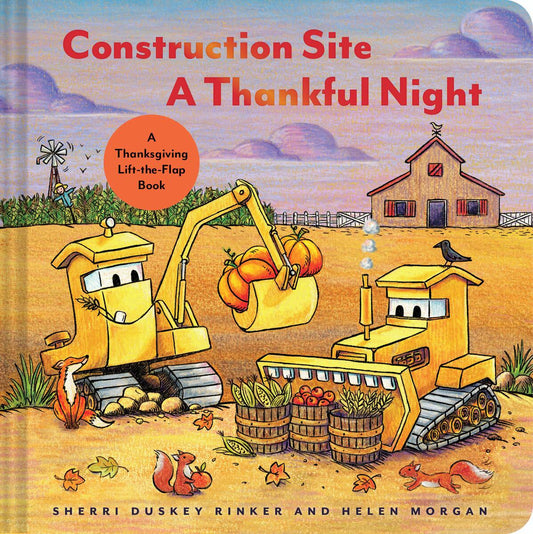 Construction Site A Thankful Night: A Thanksgiving Lift-the-Flap Book by Sherri Duskey Rinker & Helen Morgan