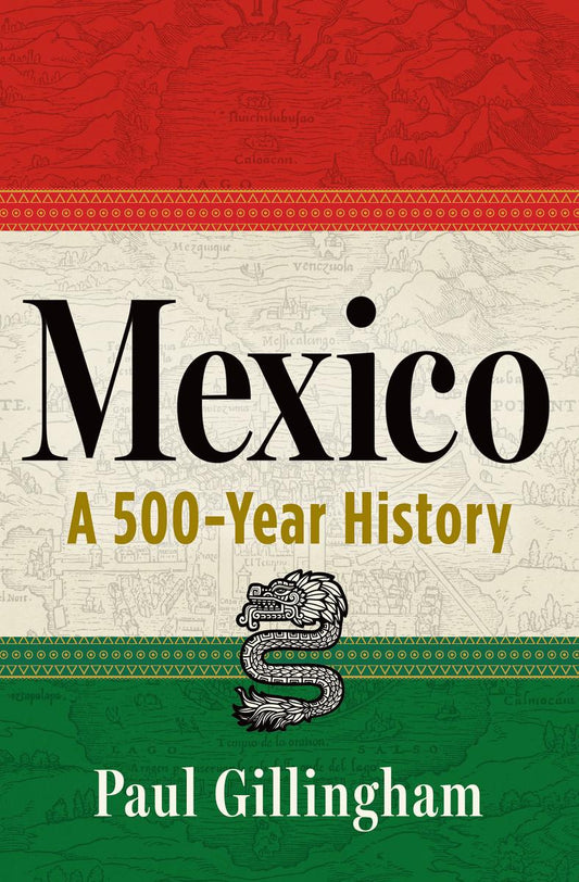 Mexico: A 500-Year History by Paul Gillingham