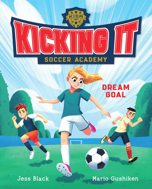 Kicking It Soccer Academy: Dream Goal by Jess Black & Mario Gushiken