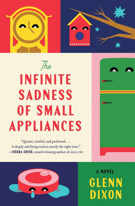 The Infinite Sadness of Small Appliances: A Novel by Glenn Dixon (Preorder)