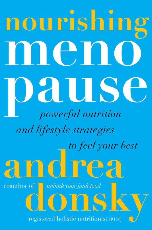 Nourishing Menopause: Powerful Nutrition and Lifestyle Strategies to Feel Your Best by Andrea Donsky