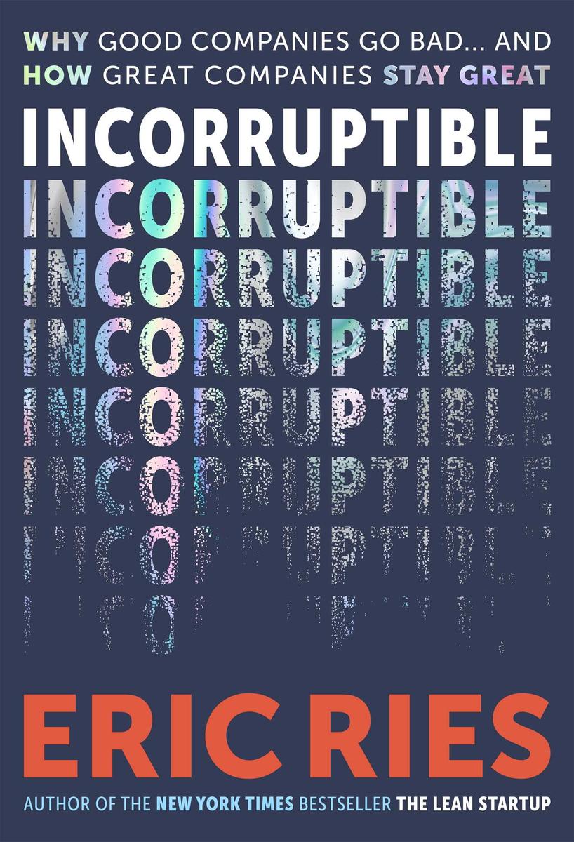 Incorruptible: Why Good Companies Go Bad... and How Great Companies Stay Great by Eric Ries (Preorder)