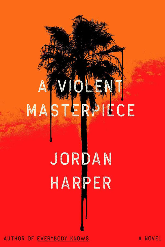 A Violent Masterpiece: A Novel by Jordan Harper (Preorder)