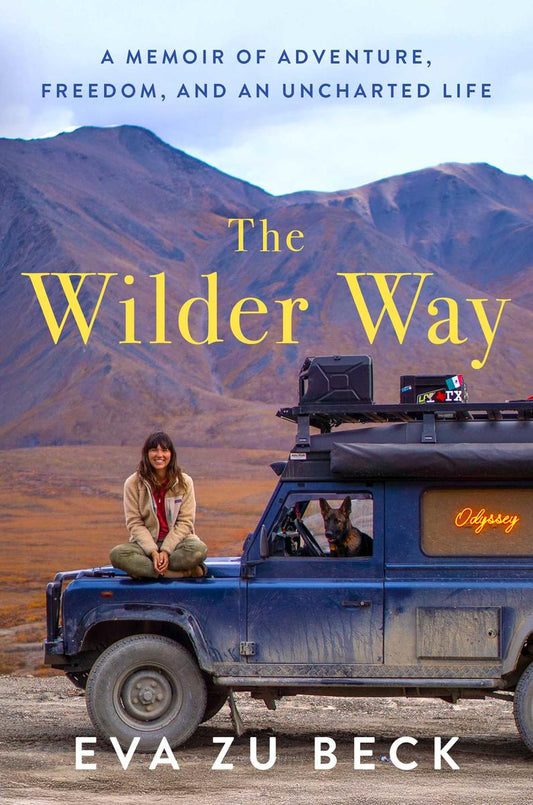 The Wilder Way: A Memoir of Adventure, Freedom, and an Uncharted Life by Eva zu Beck (Preorder)