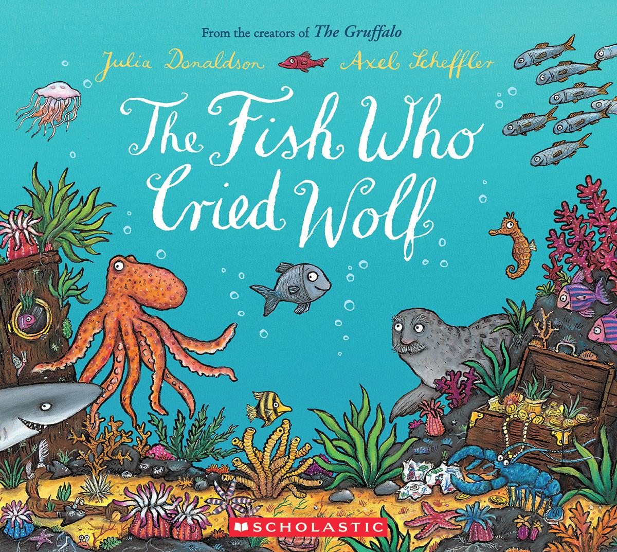 The Fish Who Cried Wolf by Julia Donaldson & Axel Scheffler