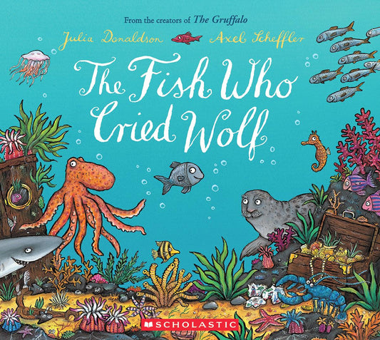 The Fish Who Cried Wolf by Julia Donaldson & Axel Scheffler