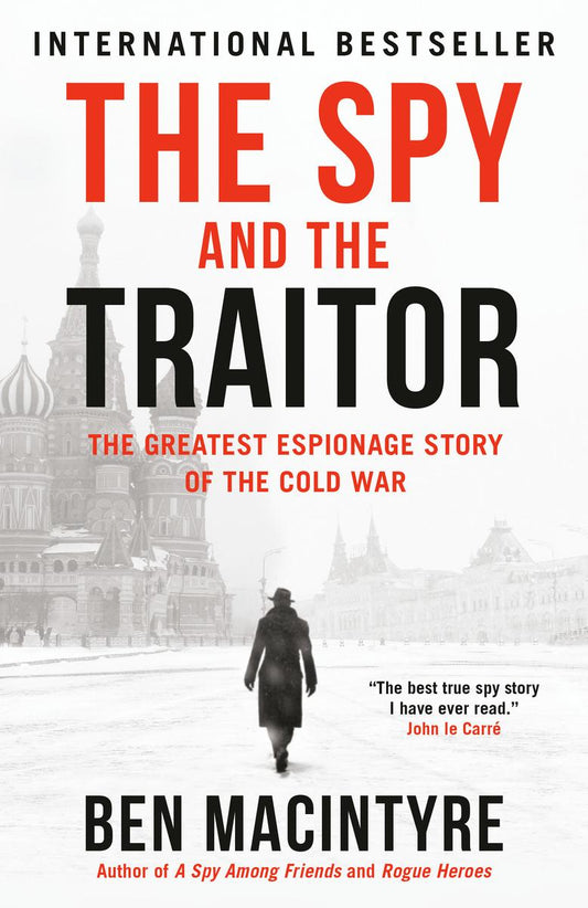 The Spy and the Traitor: The Greatest Espionage Story of the Cold War by Ben Macintyre