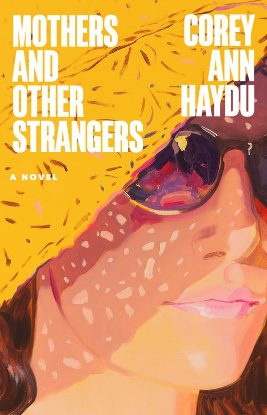 Mothers and Other Strangers: A Novel by Corey Ann Haydu (Preorder)