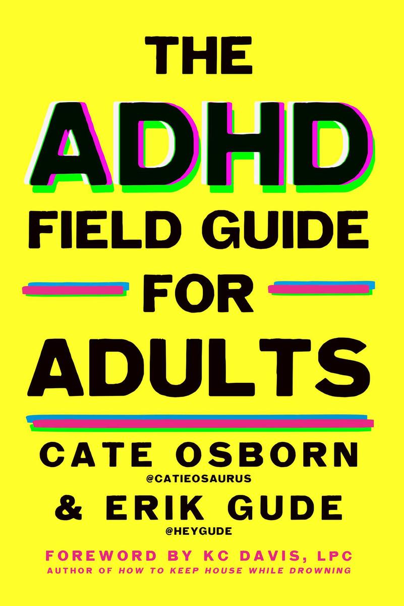 The ADHD Field Guide for Adults by Cate Osborn, Erik Gude & Rennie Dyball